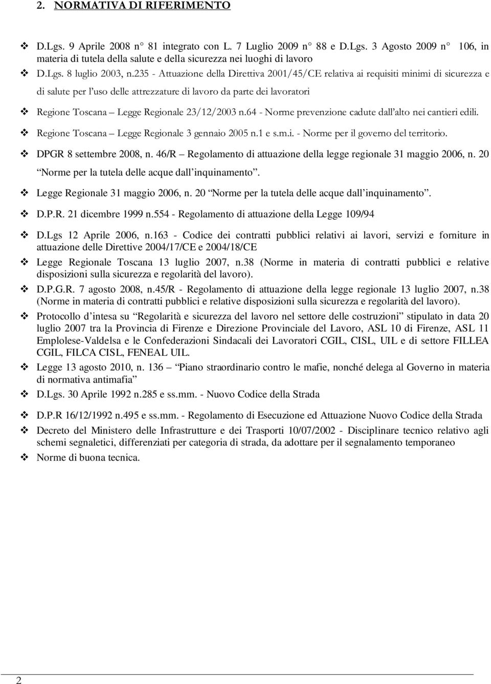 20 Norme per la tutela delle acque dall inquinamento. D.P.R. 21 dicembre 1999 n.554 - Regolamento di attuazione della Legge 109/94 D.Lgs 12 Aprile 2006, n.