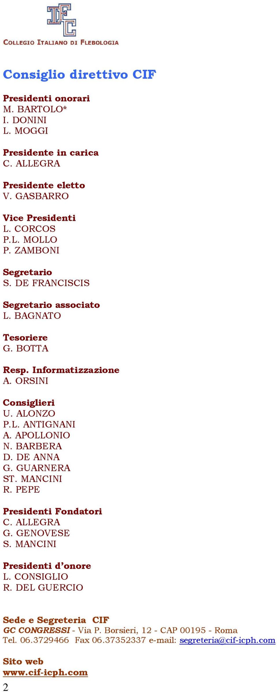 APOLLONIO N. BARBERA D. DE ANNA G. GUARNERA ST. MANCINI R. PEPE Presidenti Fondatori C. ALLEGRA G. GENOVESE S. MANCINI Presidenti d onore L. CONSIGLIO R.