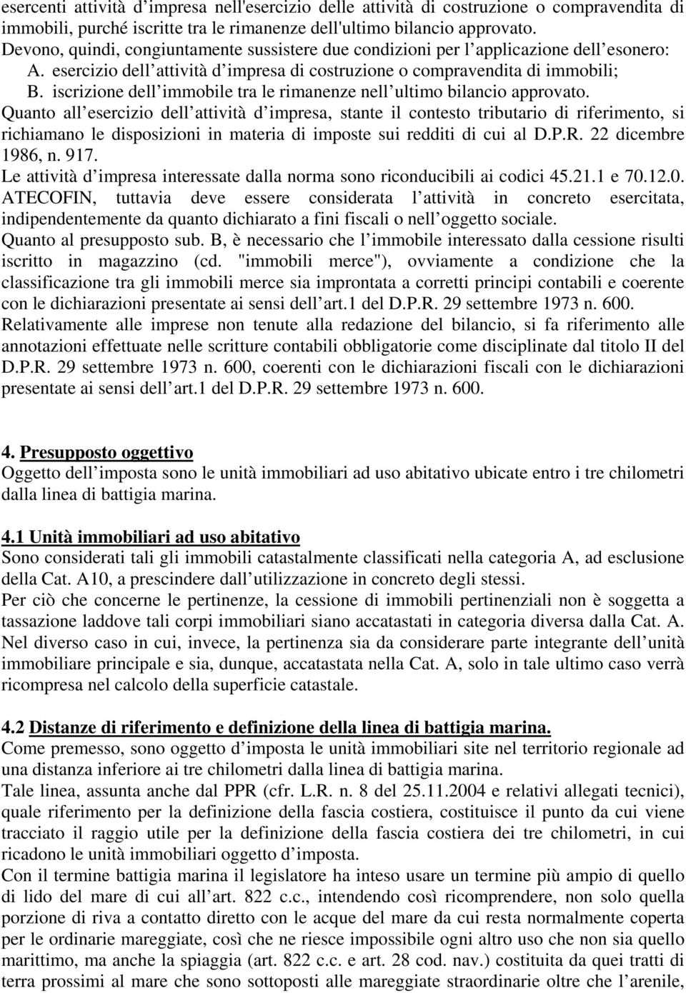 iscrizione dell immobile tra le rimanenze nell ultimo bilancio approvato.