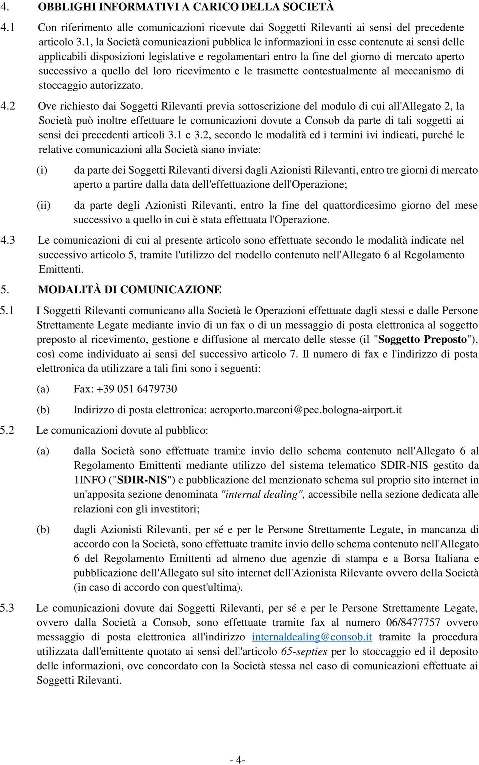 quello del loro ricevimento e le trasmette contestualmente al meccanismo di stoccaggio autorizzato. 4.