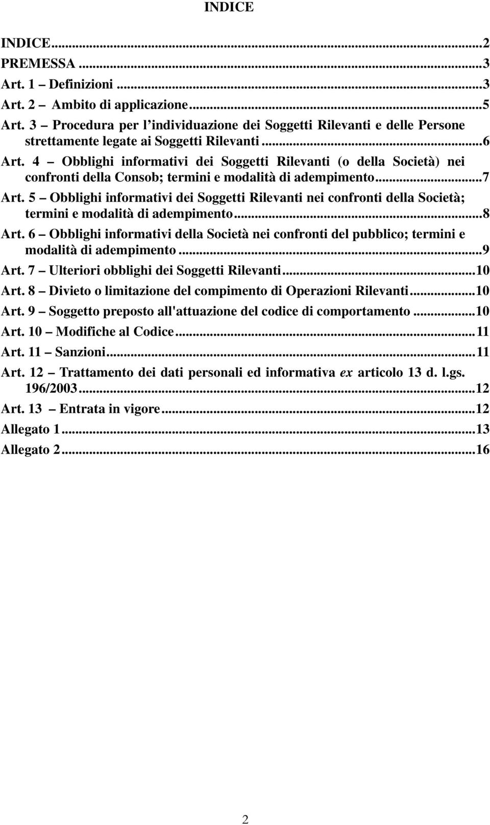 4 Obblighi informativi dei Soggetti Rilevanti (o della Società) nei confronti della Consob; termini e modalità di adempimento... 7 Art.