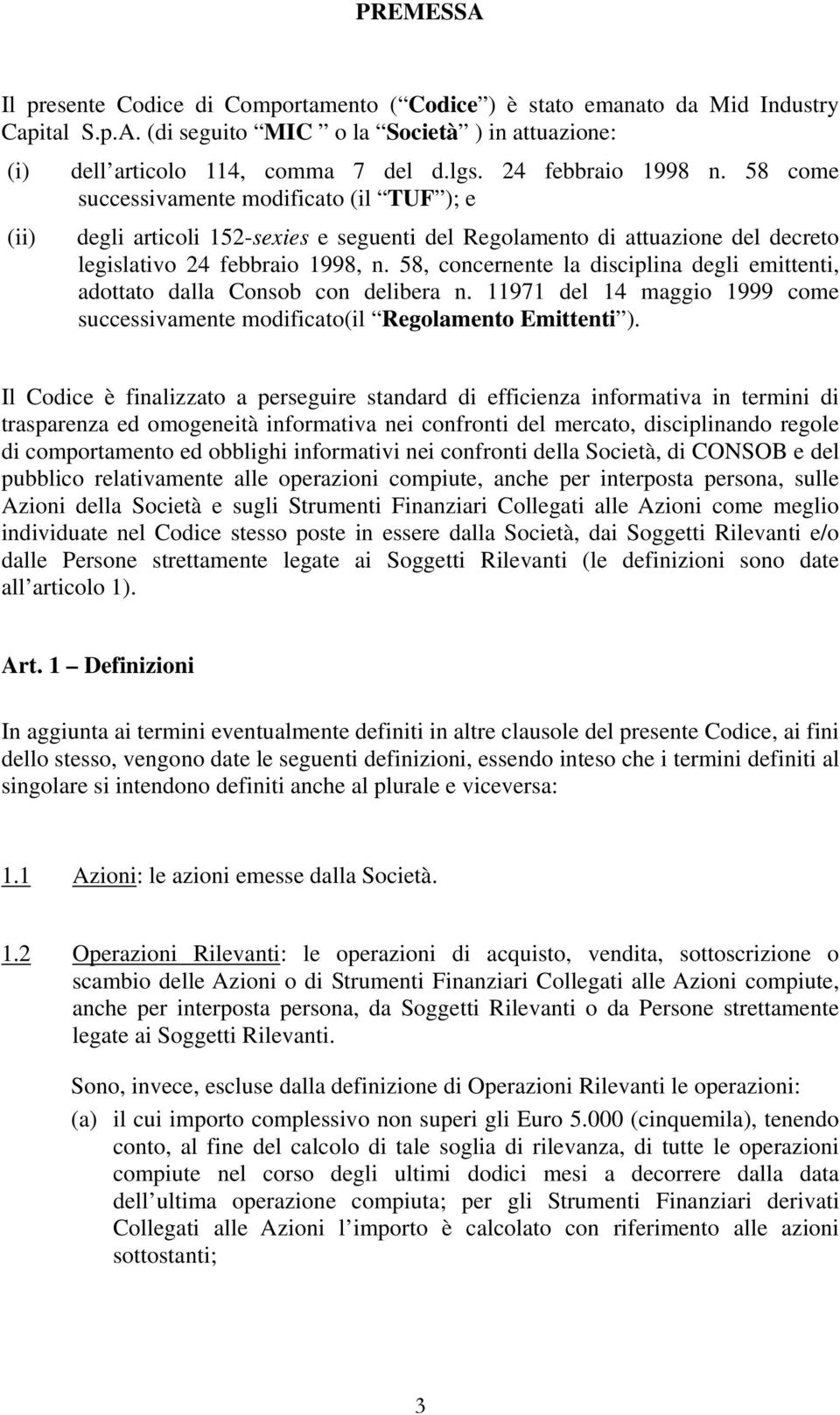 58, concernente la disciplina degli emittenti, adottato dalla Consob con delibera n. 11971 del 14 maggio 1999 come successivamente modificato(il Regolamento Emittenti ).