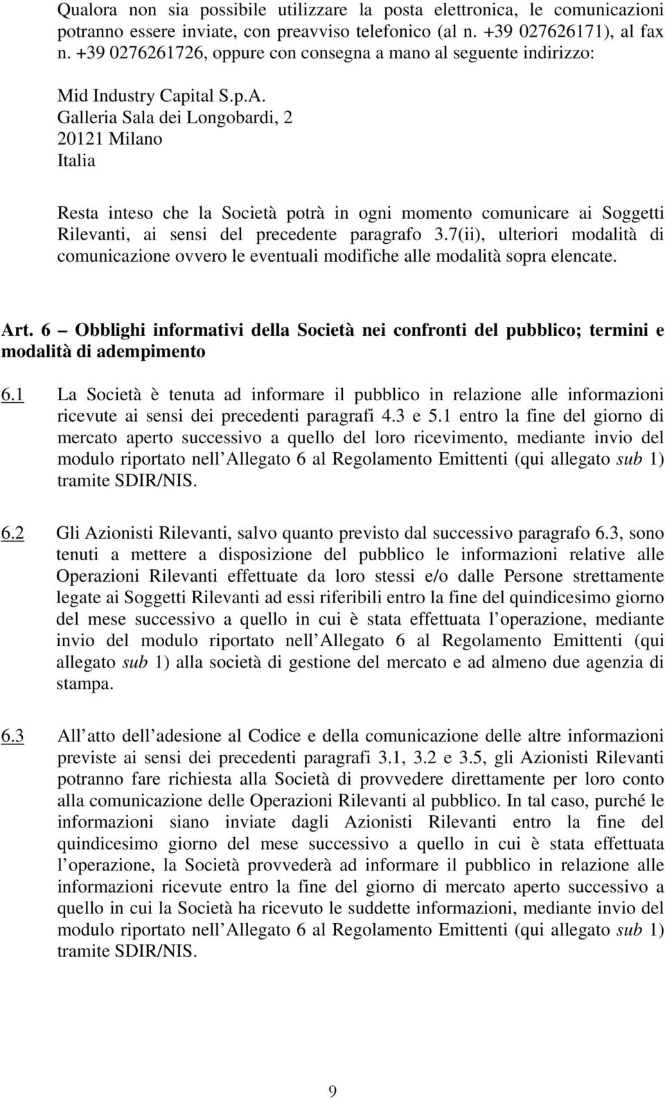 Galleria Sala dei Longobardi, 2 20121 Milano Italia Resta inteso che la Società potrà in ogni momento comunicare ai Soggetti Rilevanti, ai sensi del precedente paragrafo 3.