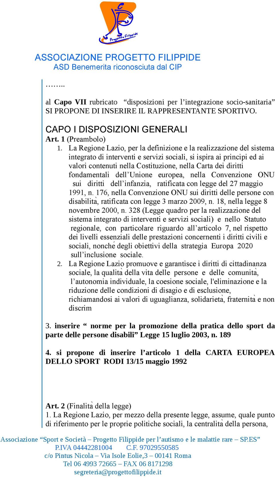 fondamentali dell Unione europea, nella Convenzione ONU sui diritti dell infanzia, ratificata con legge del 27 maggio 1991, n.