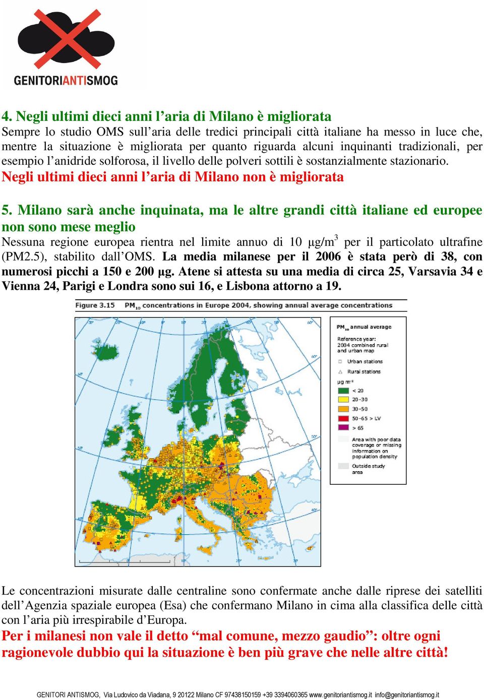 Milano sarà anche inquinata, ma le altre grandi città italiane ed europee non sono mese meglio Nessuna regione europea rientra nel limite annuo di 10 µg/m 3 per il particolato ultrafine (PM2.