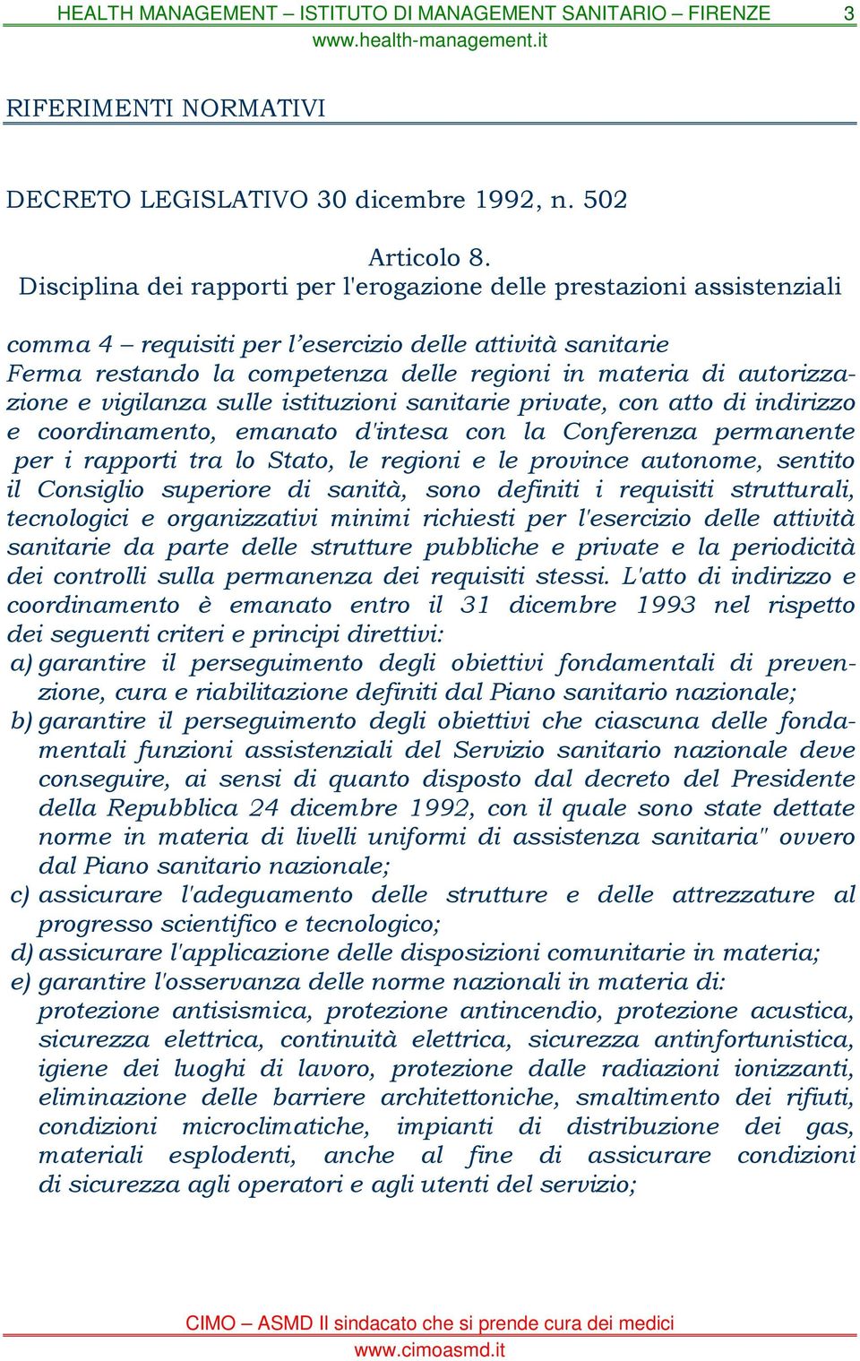 autorizzazione e vigilanza sulle istituzioni sanitarie private, con atto di indirizzo e coordinamento, emanato d'intesa con la Conferenza permanente per i rapporti tra lo Stato, le regioni e le