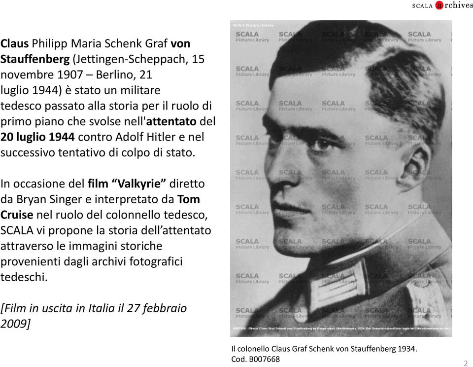 In occasione del film Valkyrie diretto da Bryan Singer e interpretato da Tom Cruise nel ruolo del colonnello tedesco, SCALA vi propone la storia dell attentato