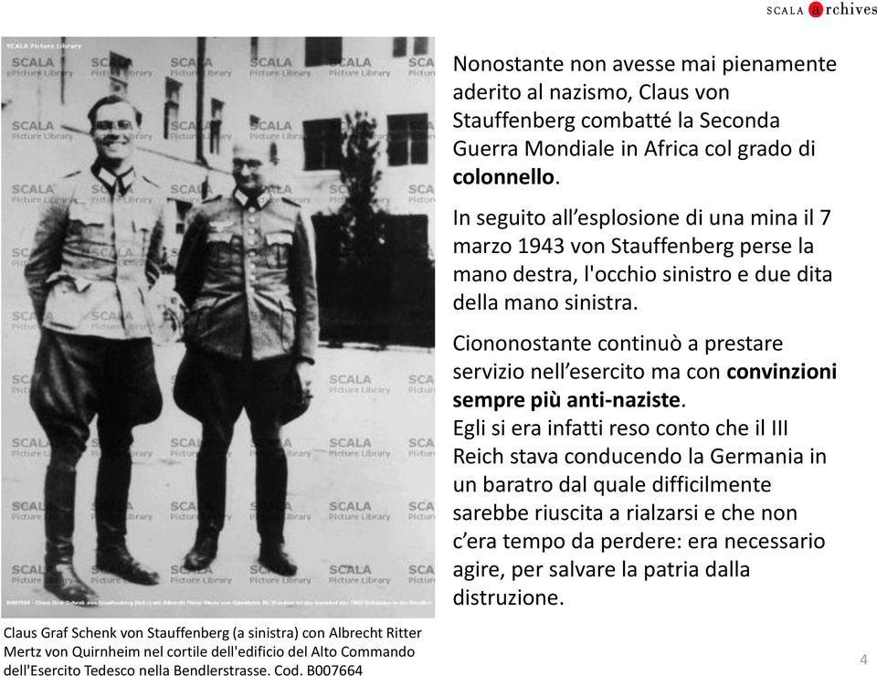 Ciononostante continuò a prestare servizio nell esercito ma con convinzioni sempre più anti-naziste.