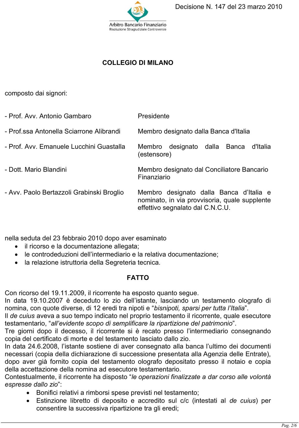 Paolo Bertazzoli Grabinski Broglio Membro designato dalla Banca d Italia e nominato, in via provvisoria, quale supplente effettivo segnalato dal C.N.C.U.