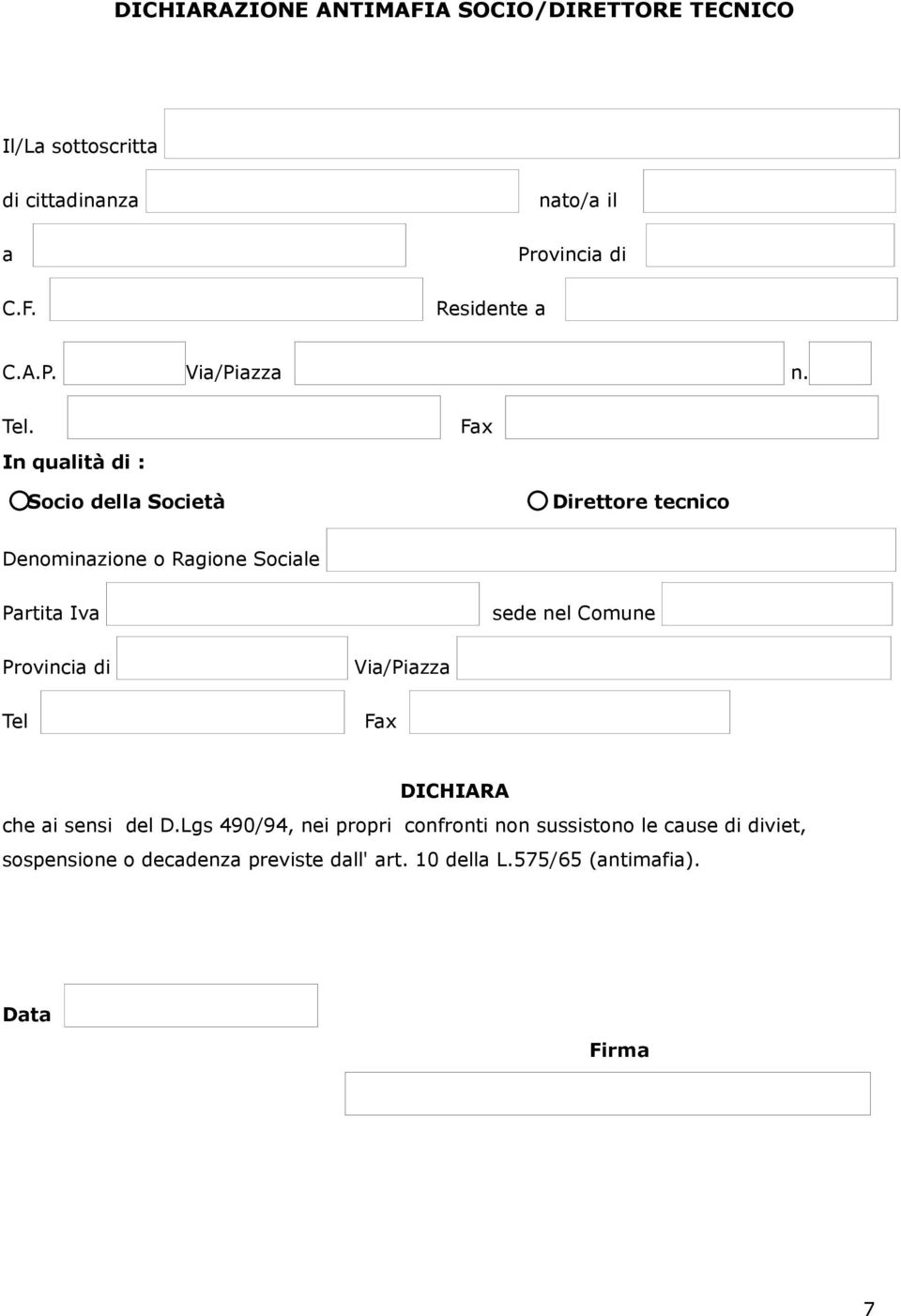 In qualità di : Socio della Società Direttore tecnico Denominazione o Ragione Sociale Partita Iva sede nel Comune