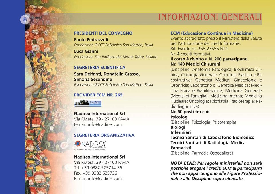 +39 0382 525714-35 Fax. +39 0382 525736 E-mail: info@nadirex.com ECM (Educazione Continua in Medicina) Evento accreditato presso il Ministero della Salute per l attribuzione dei crediti formativi.