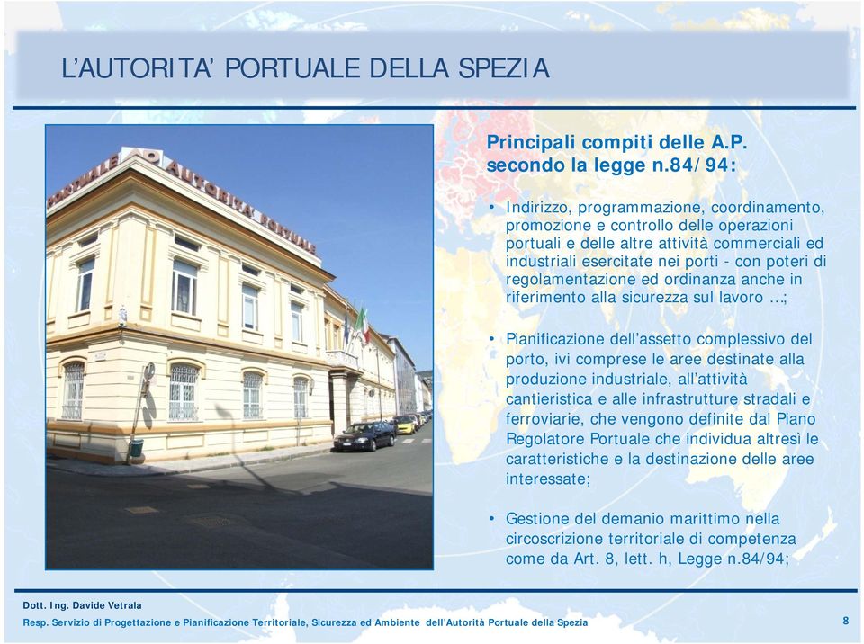 regolamentazione ed ordinanza anche in riferimento alla sicurezza sul lavoro ; Pianificazione dell assetto complessivo del porto, ivi comprese le aree destinate alla produzione industriale, all