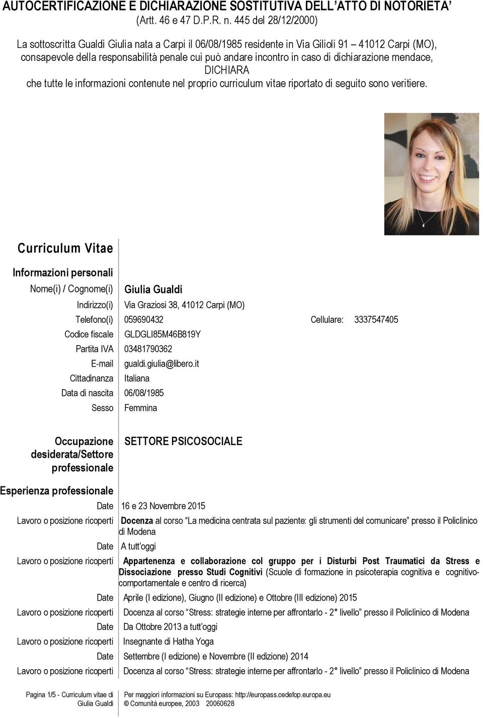 dichiarazione mendace, DICHIARA che tutte le informazioni contenute nel proprio curriculum vitae riportato di seguito sono veritiere.