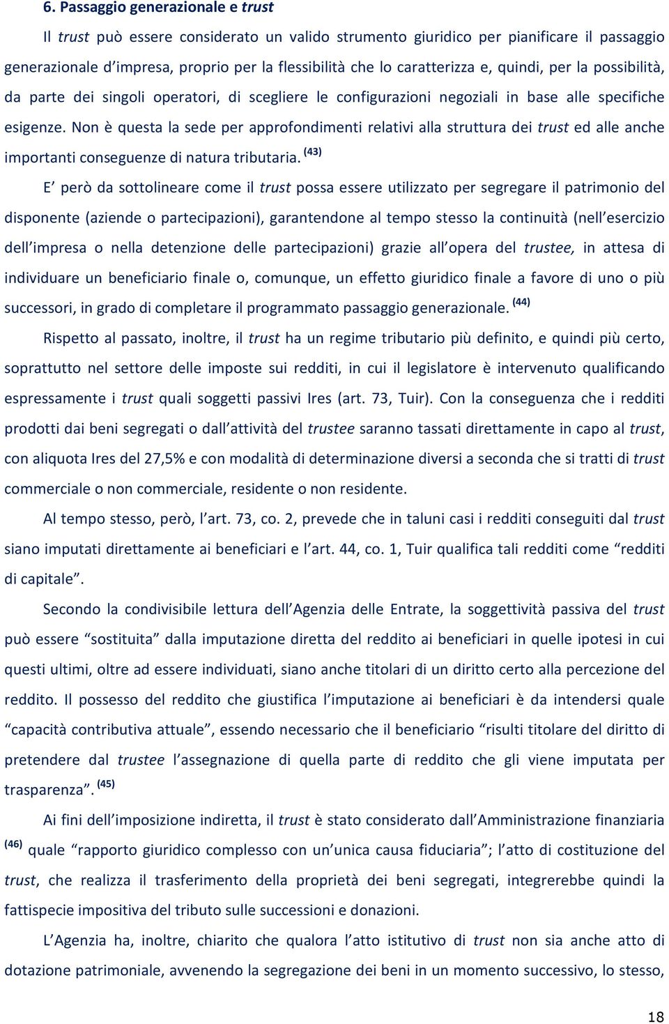 Non è questa la sede per approfondimenti relativi alla struttura dei trust ed alle anche importanti conseguenze di natura tributaria.