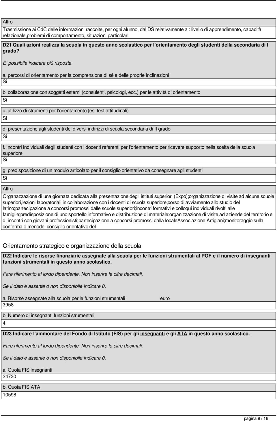 collaborazione con soggetti esterni (consulenti, psicologi, ecc.) per le attività di orientamento c. utilizzo di strumenti per l'orientamento (es. test attitudinali) d.