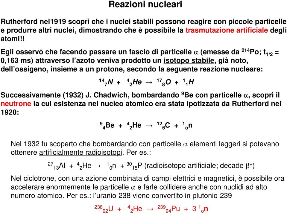 secondo la seguente reazione nucleare: 14 7 N + 4 2He 17 8O + 1 1H Successivamente (1932) J.