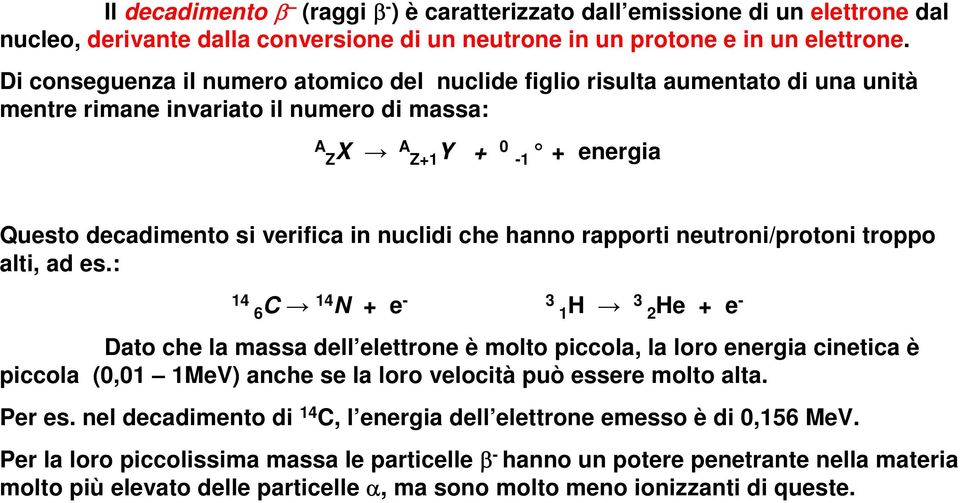 che hanno rapporti neutroni/protoni troppo alti, ad es.