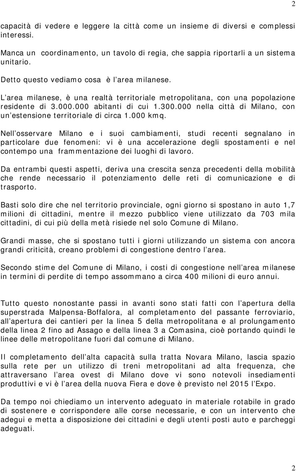 000 nella città di Milano, con un estensione territoriale di circa 1.000 kmq.