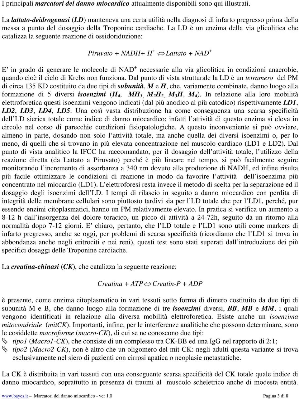 La LD è un enzima della via glicolitica che catalizza la seguente reazione di ossidoriduzione: Piruvato + NADH+ H + Lattato + NAD + E in grado di generare le molecole di NAD + necessarie alla via