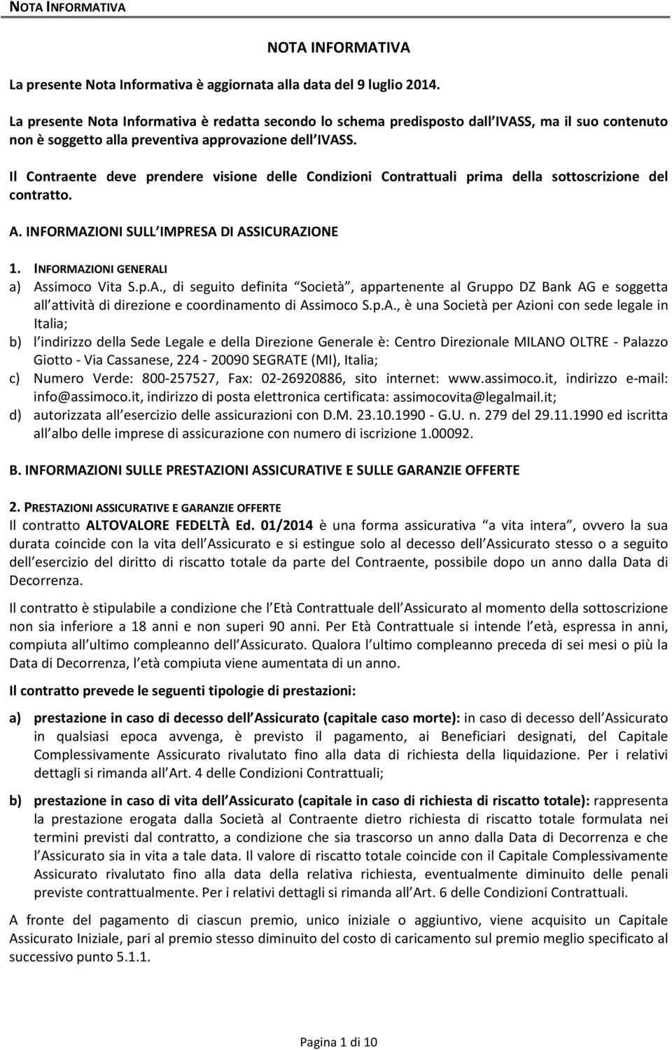 Il Contraente deve prendere visione delle Condizioni Contrattuali prima della sottoscrizione del contratto. A.