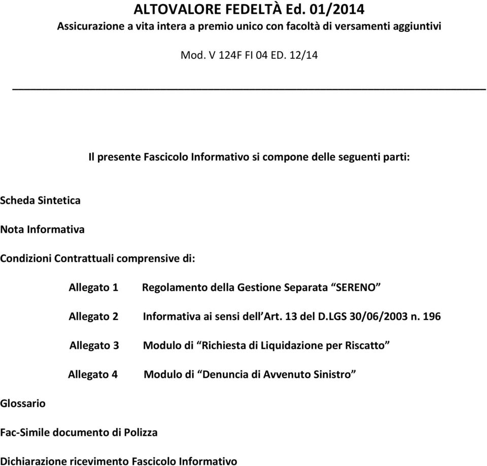 Allegato 1 Regolamento della Gestione Separata SERENO Allegato 2 Informativa ai sensi dell Art. 13 del D.LGS 30/06/2003 n.