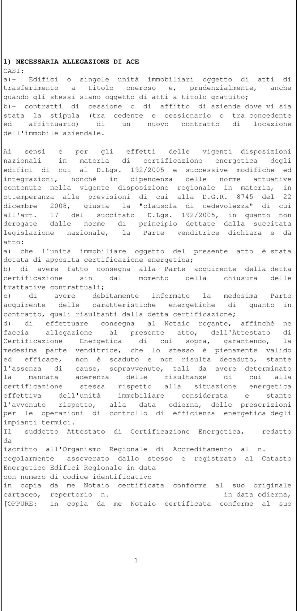 aziendale. edifici di cui al D.Lgs. 192/2005 e successive modifiche ed integrazioni, nonché in dipendenza delle norme attuative ottemperanza alle previsioni di cui alla D.G.R.