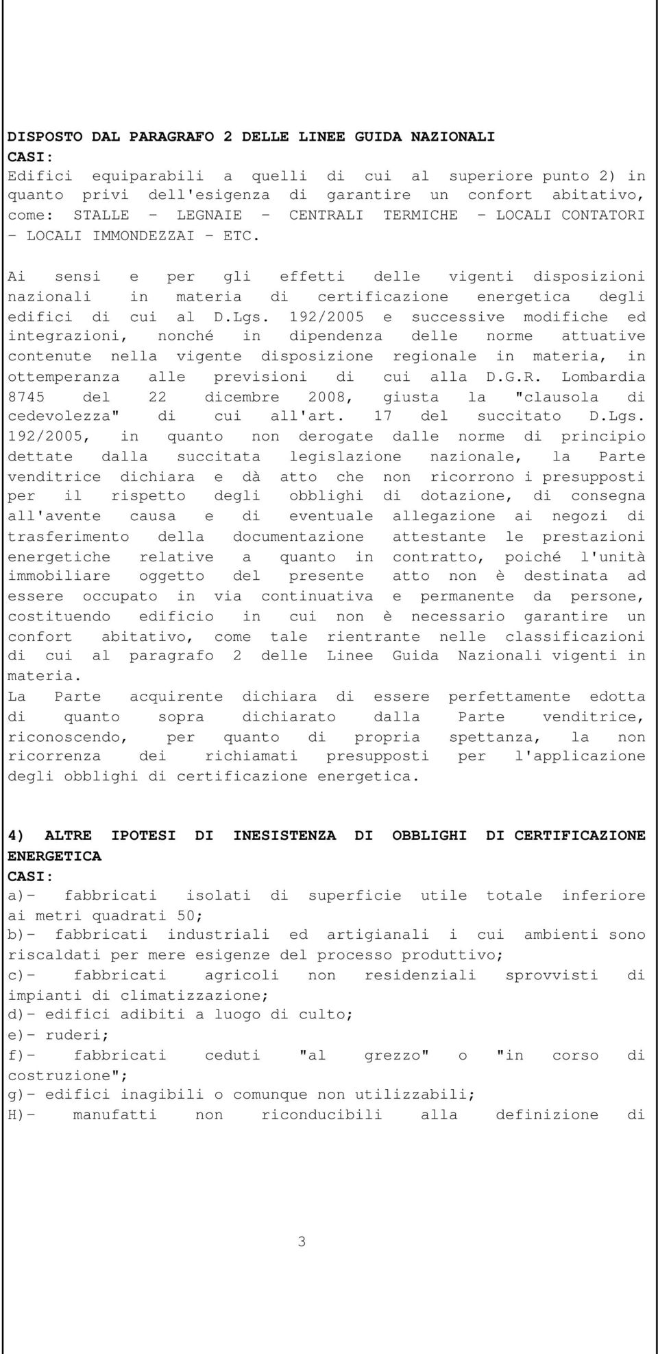 192/2005 e successive modifiche ed integrazioni, nonché in dipendenza delle norme attuative ottemperanza alle previsioni di cui alla D.G.R.