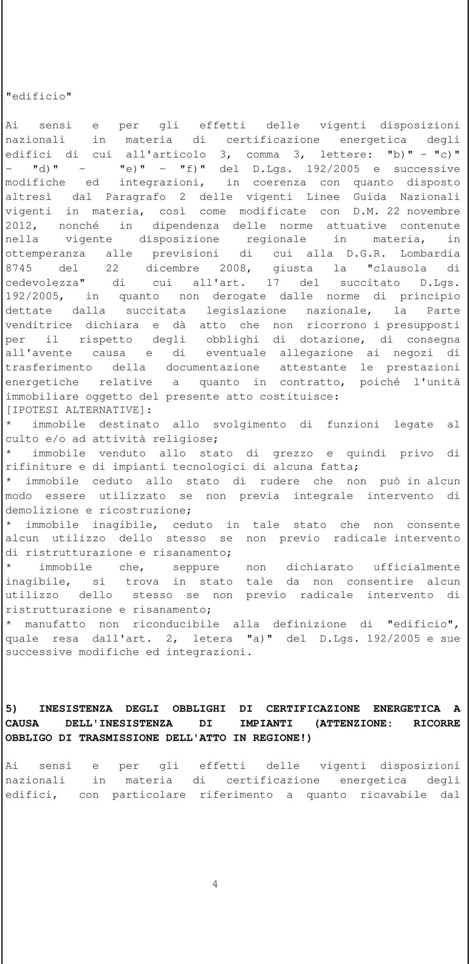 22 novembre 2012, nonché in dipendenza delle norme attuative contenute nella vigente disposizione regionale in materia, in ottemperanza alle previsioni di cui alla D.G.R.