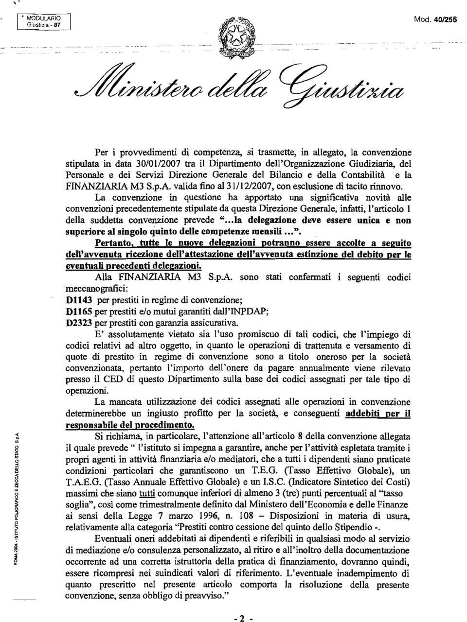 La convenzione in questione ha apportato una significativa novita alle convenzioni precedentemente stipulate da questa Direzione Generale, infatti, l'articolo 1 della suddetta convenzione ".