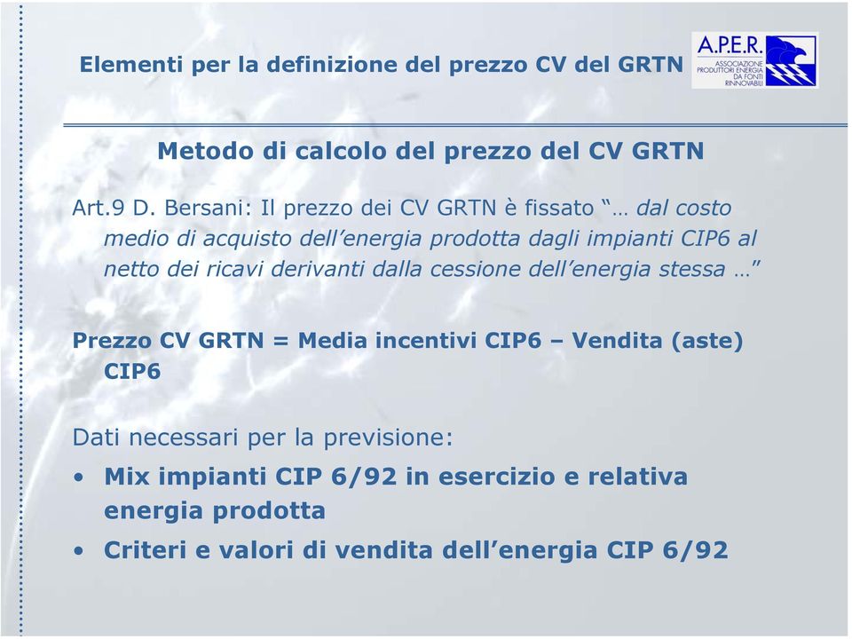 dei ricavi derivanti dalla cessione dell energia stessa Prezzo CV GRTN = Media incentivi CIP6 Vendita (aste) CIP6 Dati
