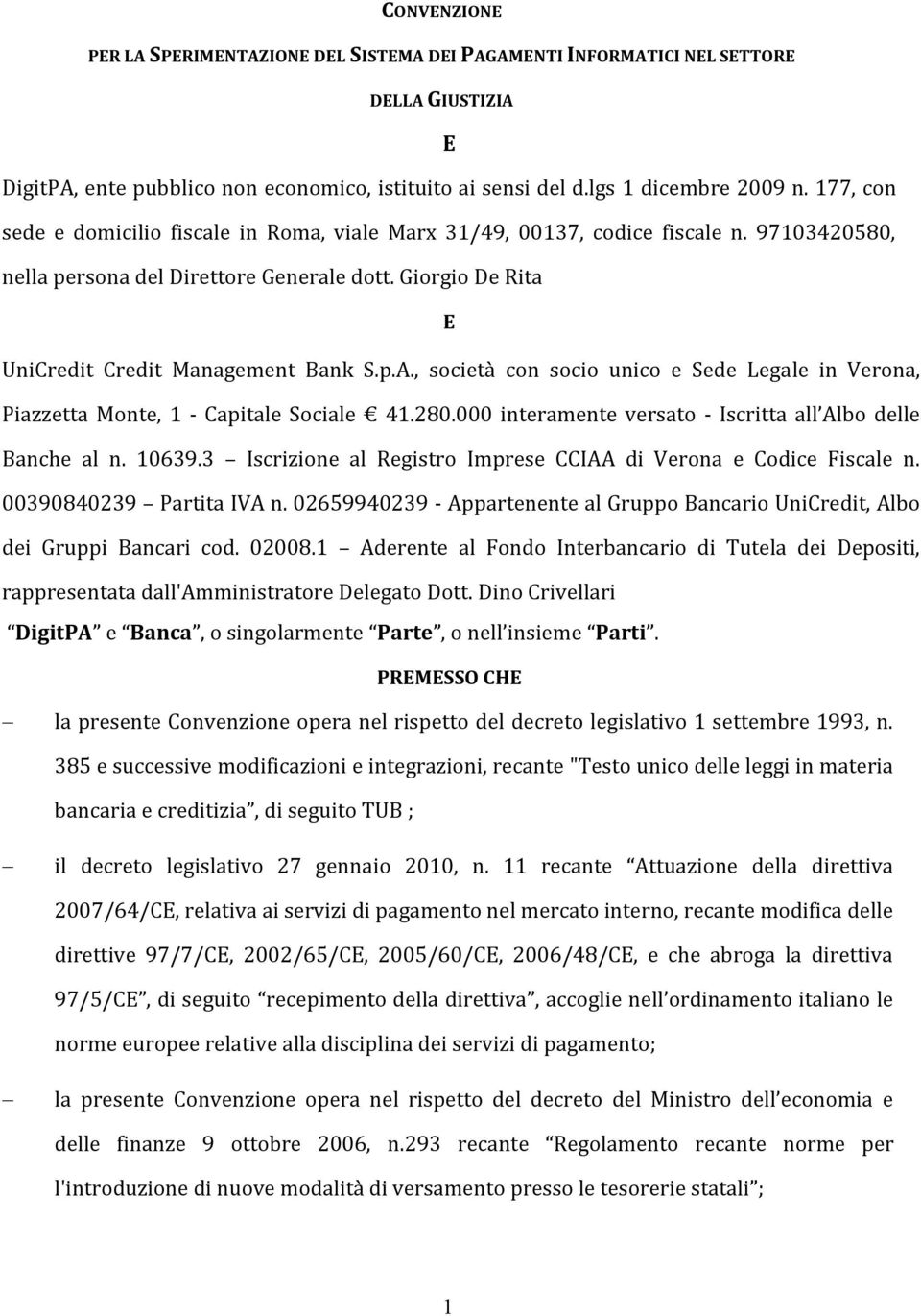 , società con socio unico e Sede Legale in Verona, Piazzetta Monte, 1 - Capitale Sociale 41.280.000 interamente versato - Iscritta all Albo delle Banche al n. 10639.