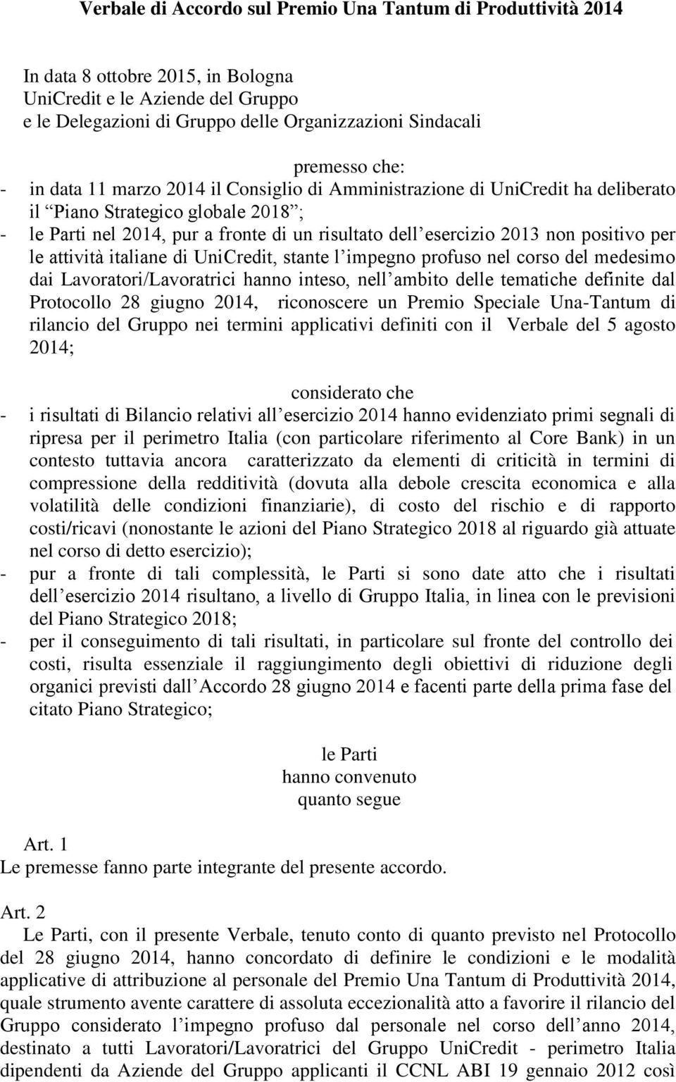 positivo per le attività italiane di UniCredit, stante l impegno profuso nel corso del medesimo dai Lavoratori/Lavoratrici hanno inteso, nell ambito delle tematiche definite dal Protocollo 28 giugno