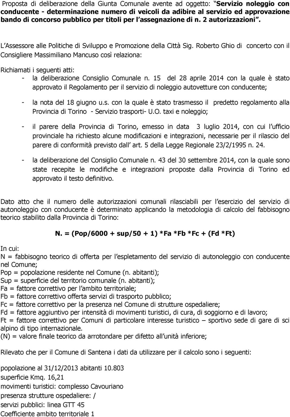 Roberto Ghio di concerto con il Consigliere Massimiliano Mancuso così relaziona: Richiamati i seguenti atti: - la deliberazione Consiglio Comunale n.