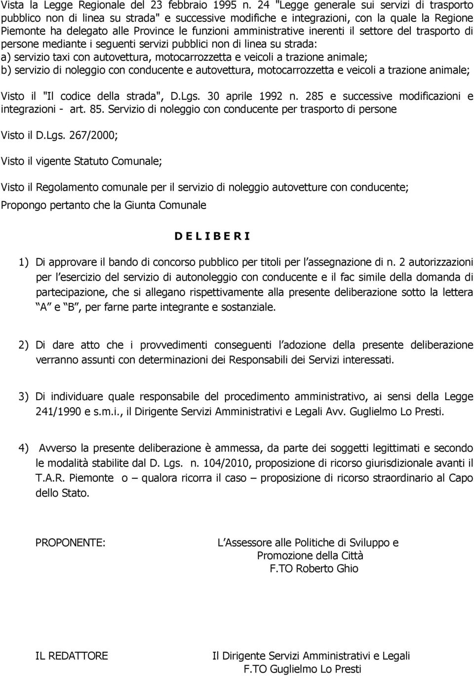 amministrative inerenti il settore del trasporto di persone mediante i seguenti servizi pubblici non di linea su strada: a) servizio taxi con autovettura, motocarrozzetta e veicoli a trazione