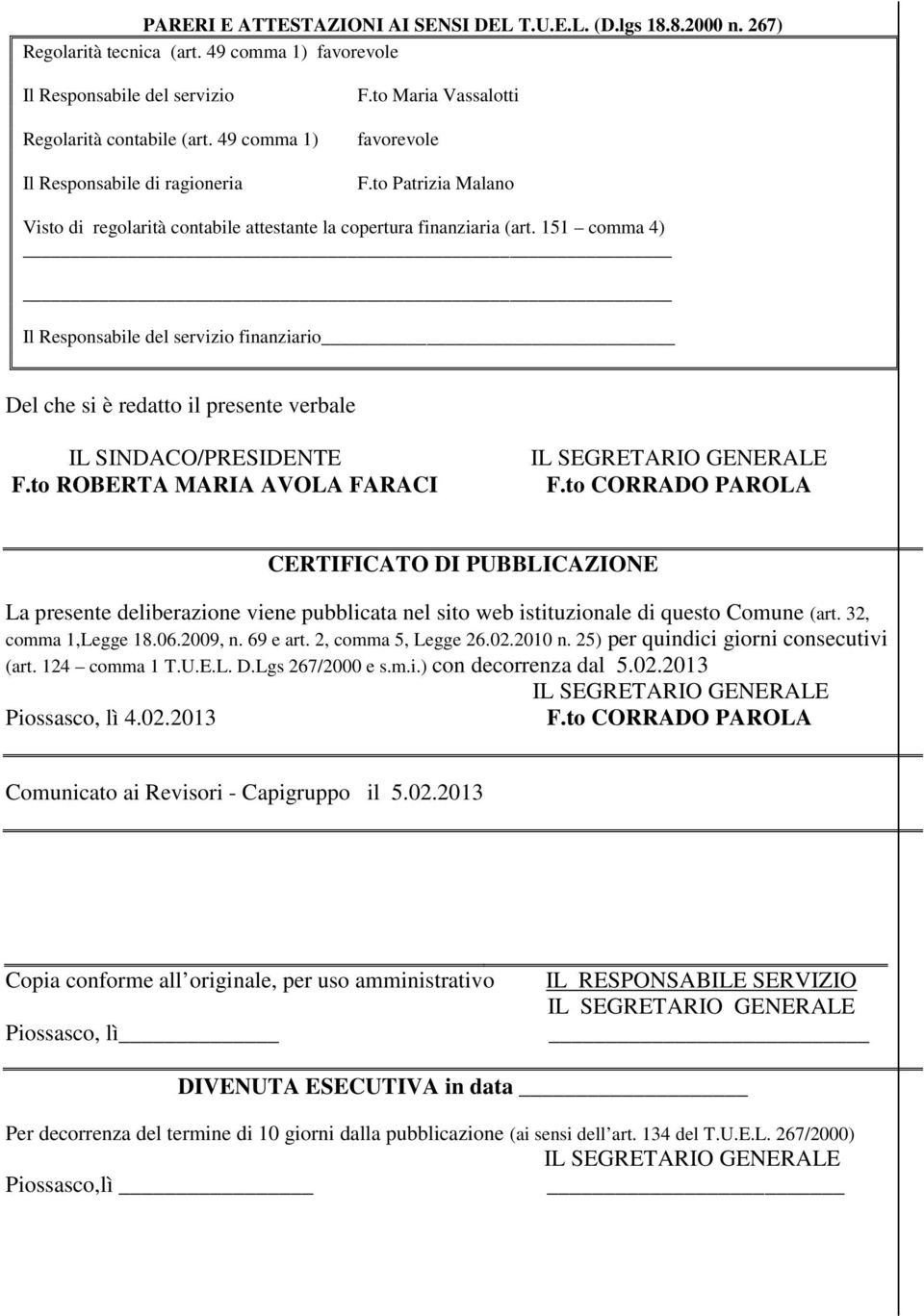 151 comma 4) Il Responsabile del servizio finanziario Del che si è redatto il presente verbale IL SINDACO/RESIDENTE F.to ROBERTA MARIA AVOLA FARACI F.