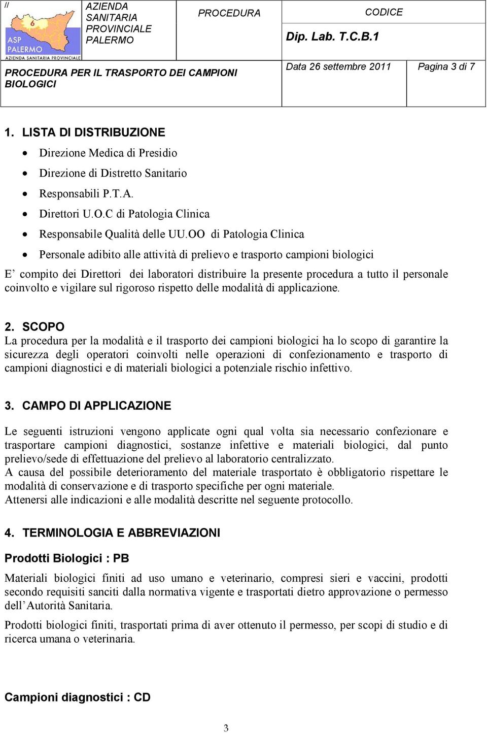 coinvolto e vigilare sul rigoroso rispetto delle modalità di applicazione. 2.