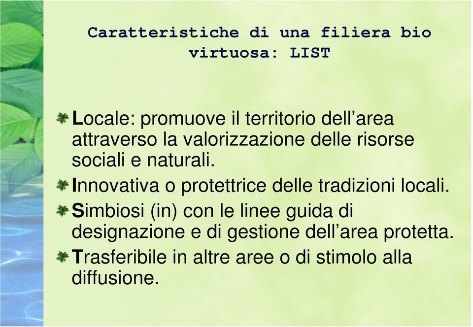 Innovativa o protettrice delle tradizioni locali.