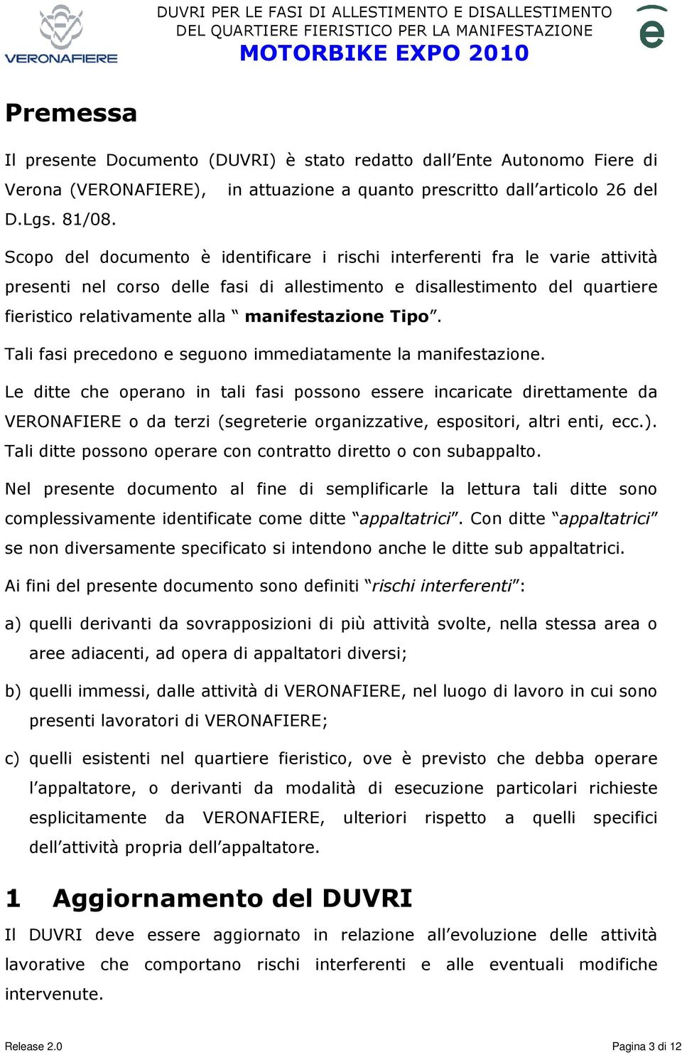 manifestazione Tipo. Tali fasi precedono e seguono immediatamente la manifestazione.