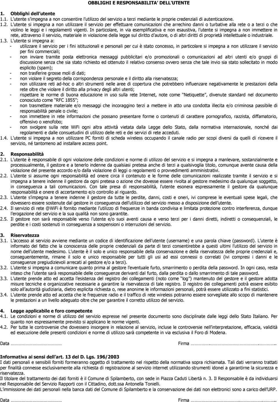 In particolare, in via esemplificativa e non esaustiva, l utente si impegna a non immettere in rete, attraverso il servizio, materiale in violazione della legge sul diritto d autore, o di altri