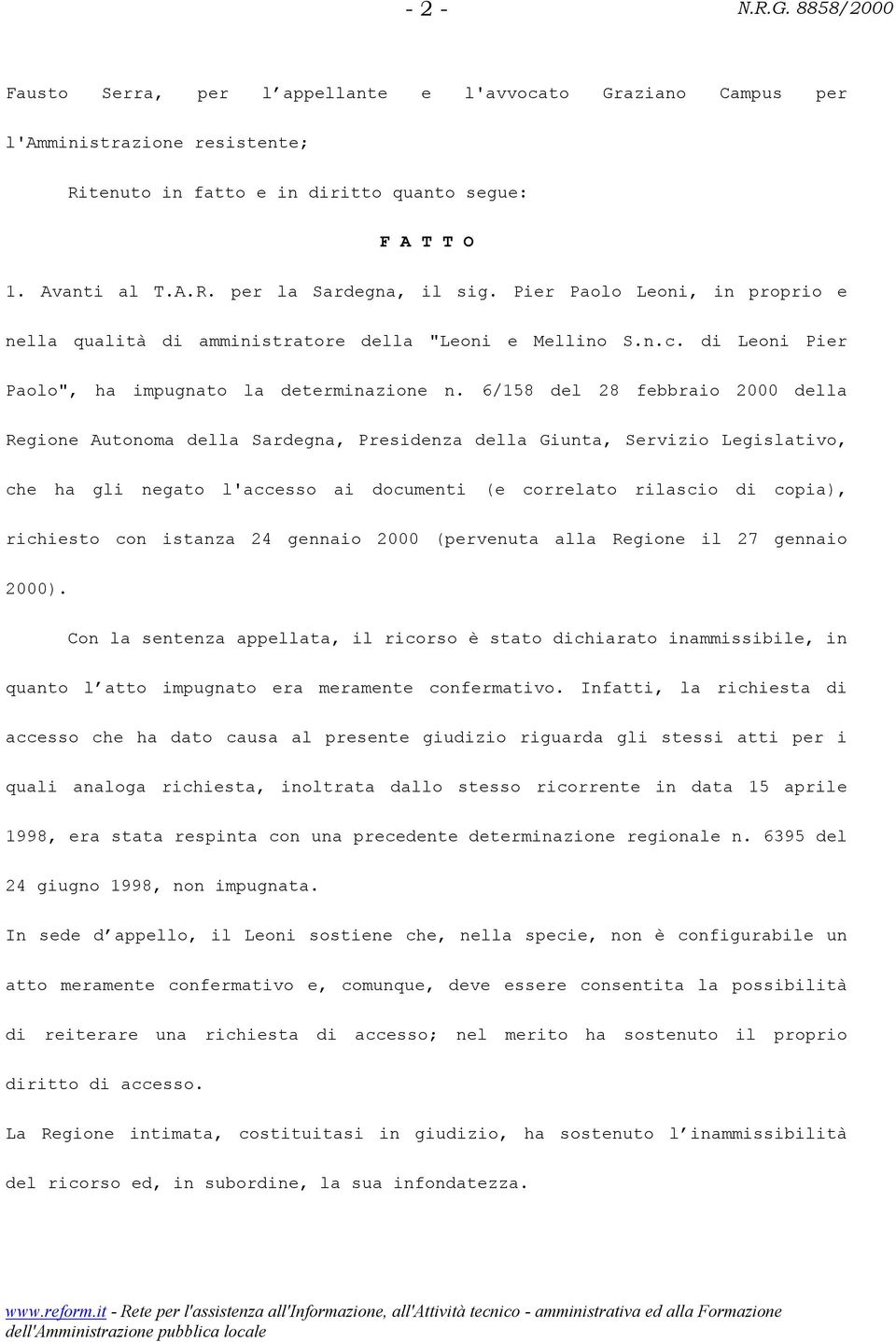 6/158 del 28 febbraio 2000 della Regione Autonoma della Sardegna, Presidenza della Giunta, Servizio Legislativo, che ha gli negato l'accesso ai documenti (e correlato rilascio di copia), richiesto