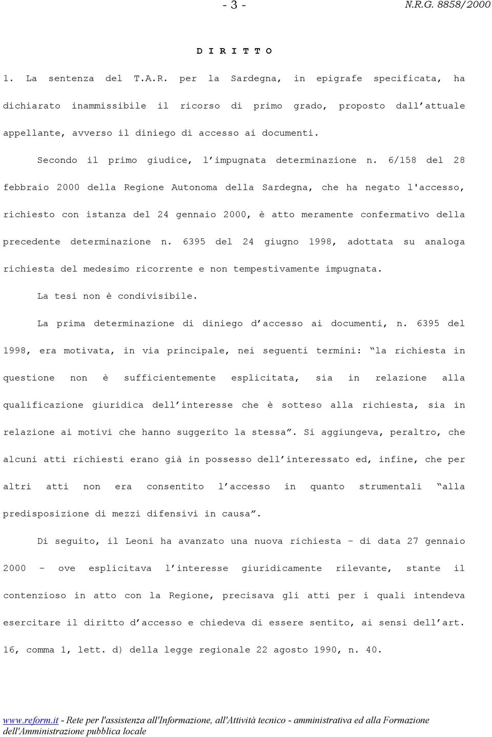 6/158 del 28 febbraio 2000 della Regione Autonoma della Sardegna, che ha negato l'accesso, richiesto con istanza del 24 gennaio 2000, è atto meramente confermativo della precedente determinazione n.