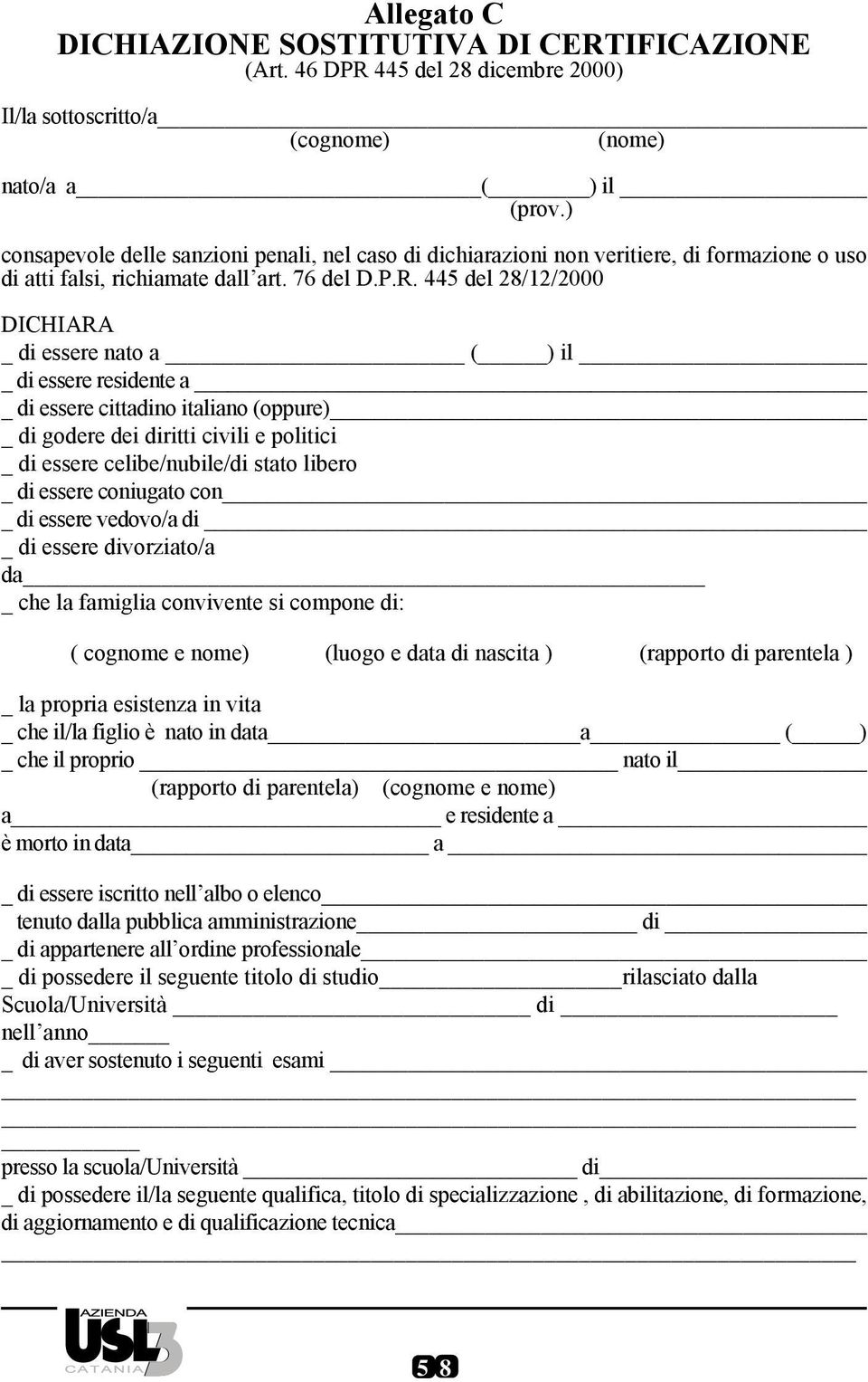 445 del 28/12/2000 DICHIARA _ di essere nato a ( ) il di essere residente a di essere cittadino italiano (oppure) di godere dei diritti civili e politici _ di essere celibe/nubile/di stato libero _