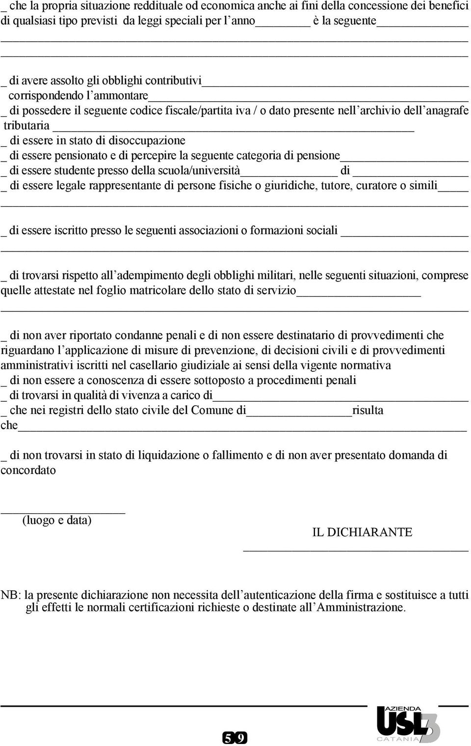 pensionato e di percepire la seguente categoria di pensione di essere studente presso della scuola/università di di essere legale rappresentante di persone fisiche o giuridiche, tutore, curatore o