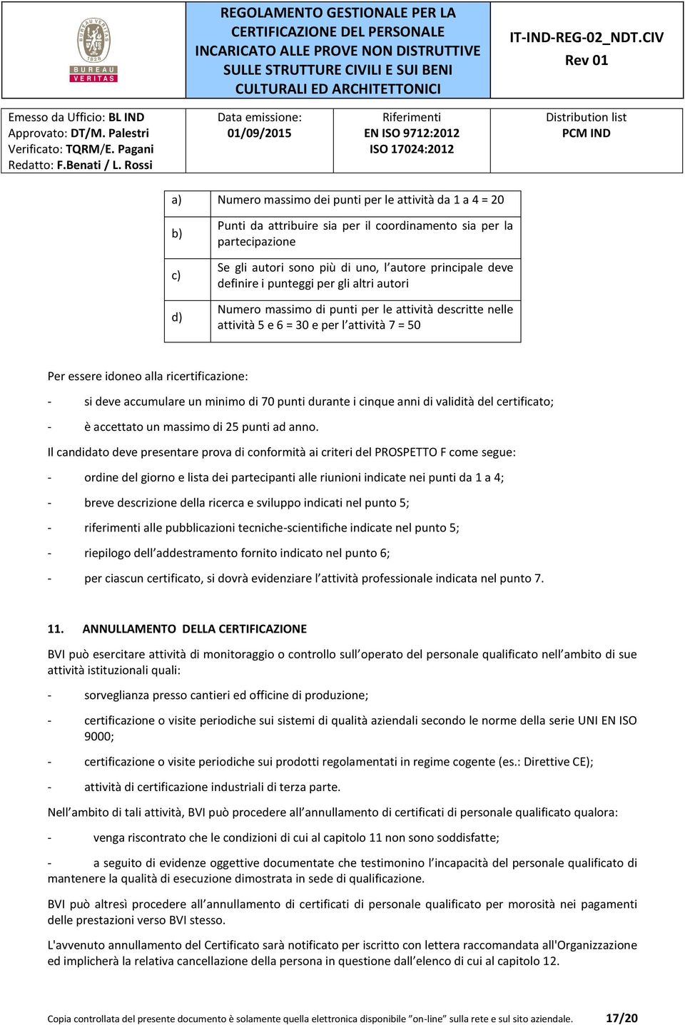 accumulare un minimo di 70 punti durante i cinque anni di validità del certificato; - è accettato un massimo di 25 punti ad anno.