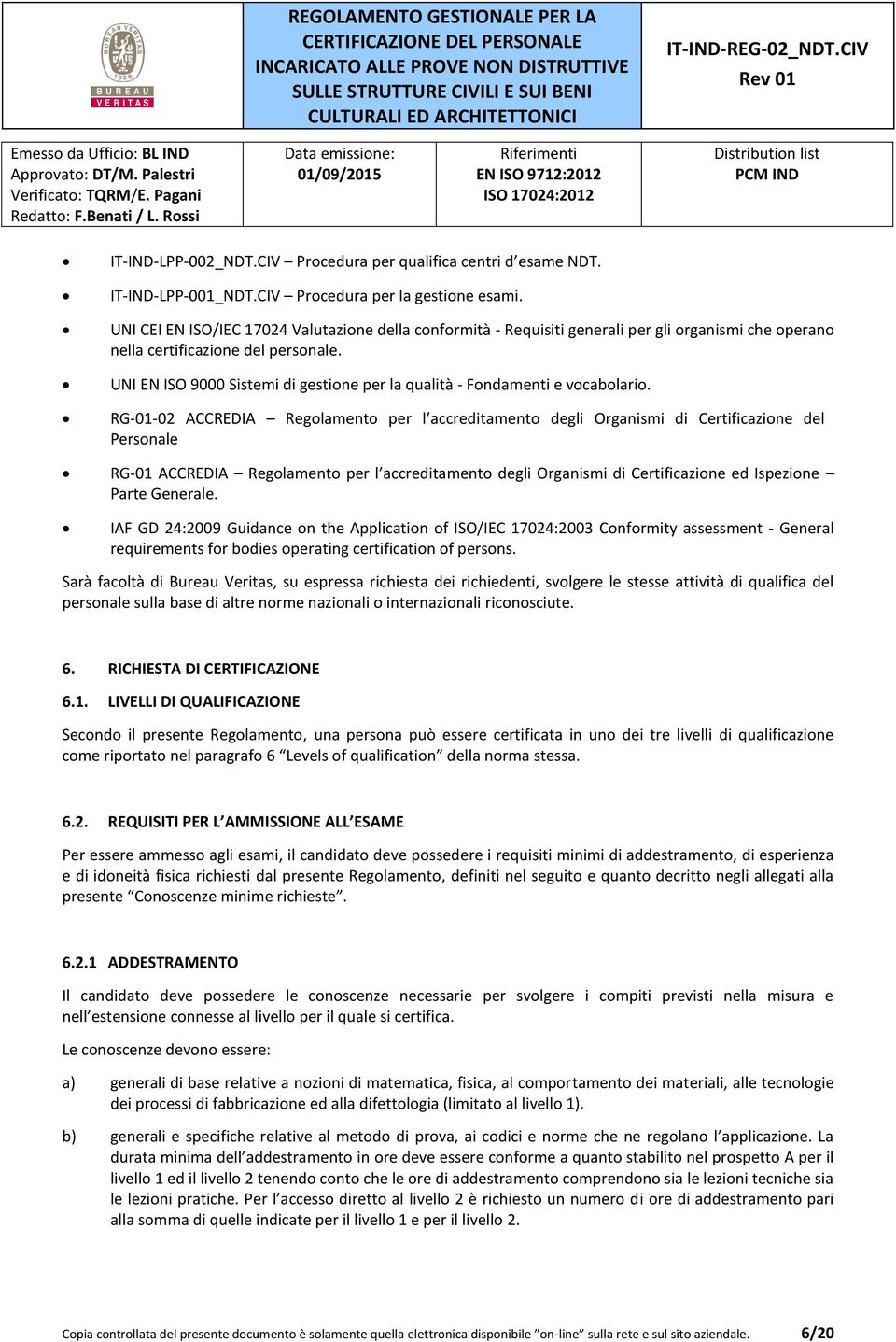 UNI EN ISO 9000 Sistemi di gestione per la qualità - Fondamenti e vocabolario.