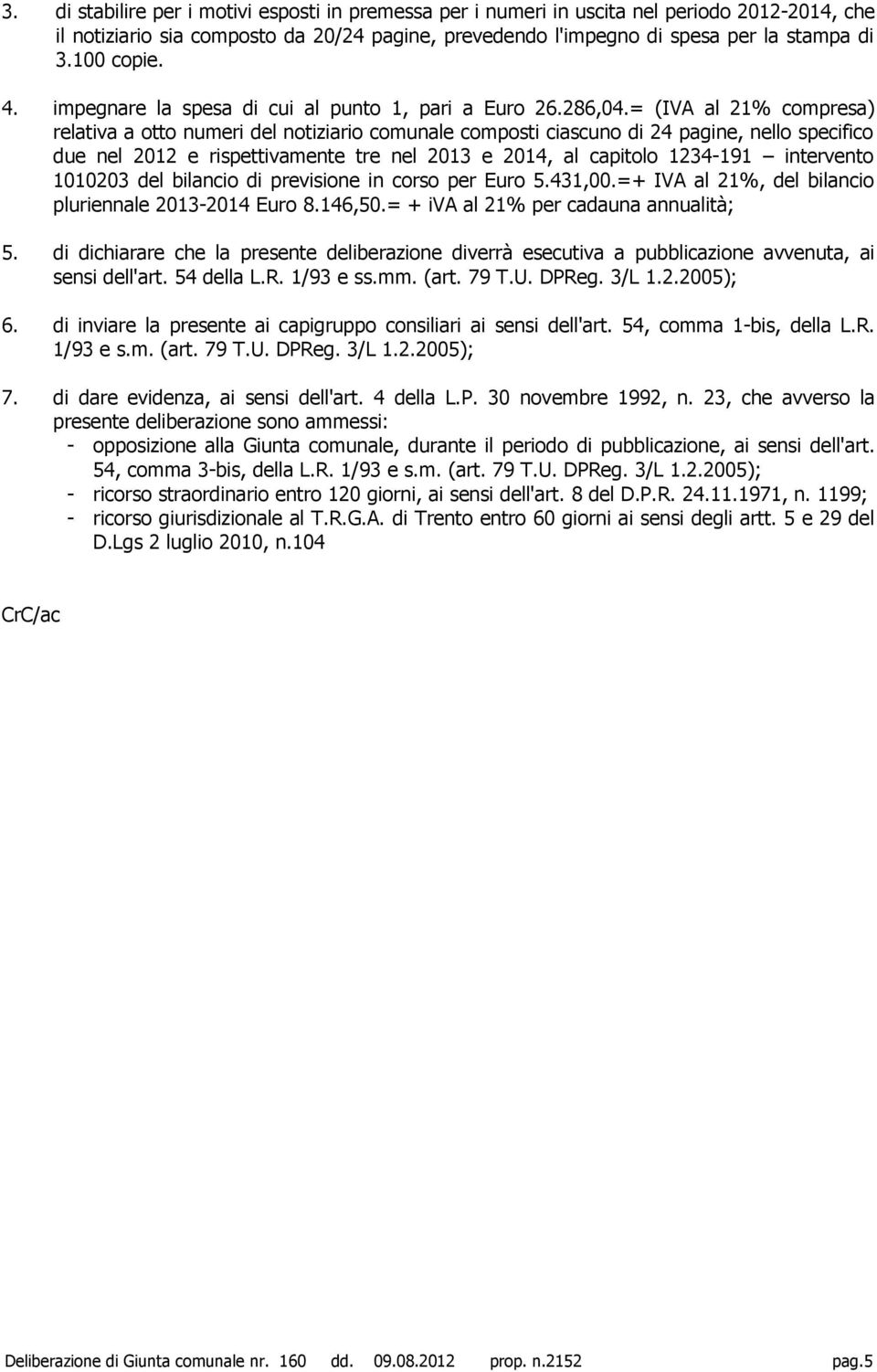 = (IVA al 21% compresa) relativa a otto numeri del notiziario comunale composti ciascuno di 24 pagine, nello specifico due nel 2012 e rispettivamente tre nel 2013 e 2014, al capitolo 1234-191