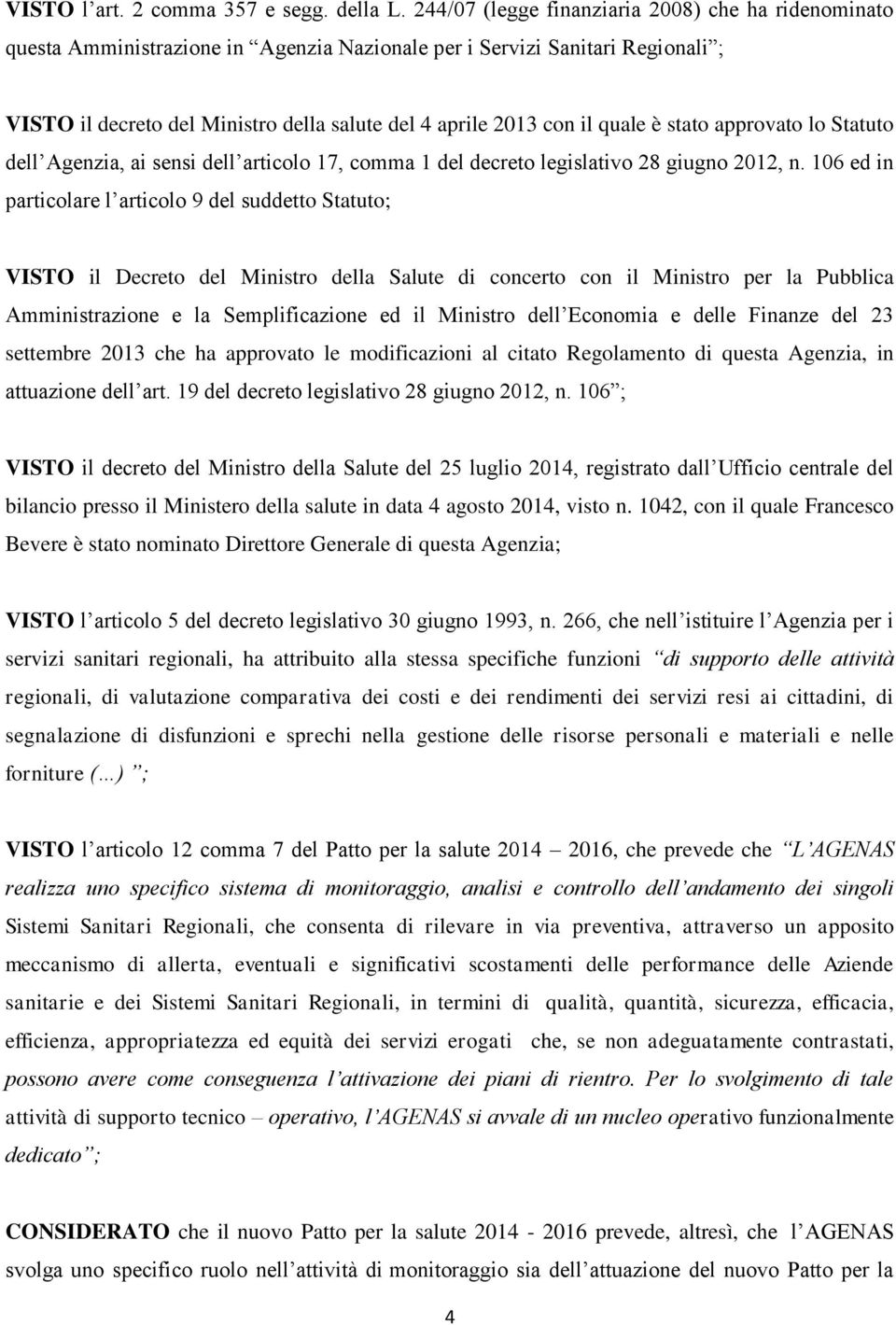 quale è stato approvato lo Statuto dell Agenzia, ai sensi dell articolo 17, comma 1 del decreto legislativo 28 giugno 2012, n.