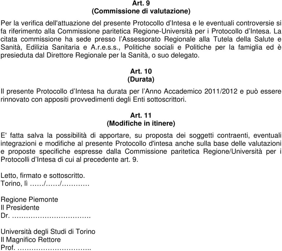 Art. 10 (Durata) Il presente Protocollo d Intesa ha durata per l Anno Accademico 2011/2012 e può essere rinnovato con appositi provvedimenti degli Enti sottoscrittori. Art.