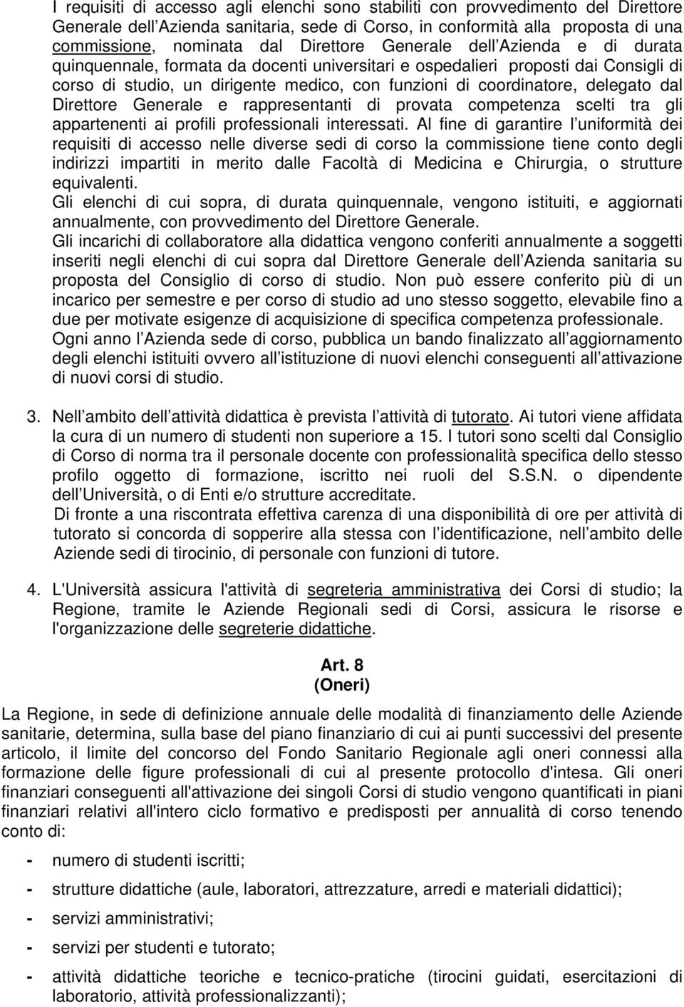 delegato dal Direttore Generale e rappresentanti di provata competenza scelti tra gli appartenenti ai profili professionali interessati.