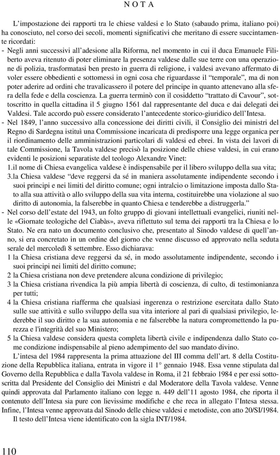 polizia, trasformatasi ben presto in guerra di religione, i valdesi avevano affermato di voler essere obbedienti e sottomessi in ogni cosa che riguardasse il temporale, ma di non poter aderire ad